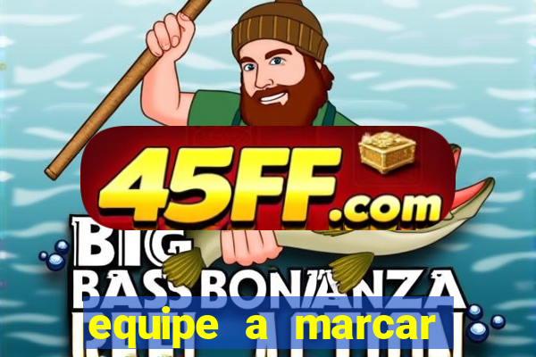 equipe a marcar primeiro 1 tempo betano